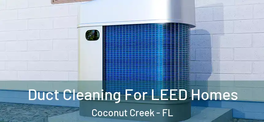  Duct Cleaning For LEED Homes Coconut Creek - FL